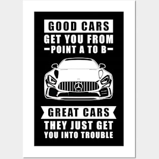 The Good Cars Get You From Point A To B, Great Cars - They Just Get You Into Trouble - Funny Car Quote Posters and Art
